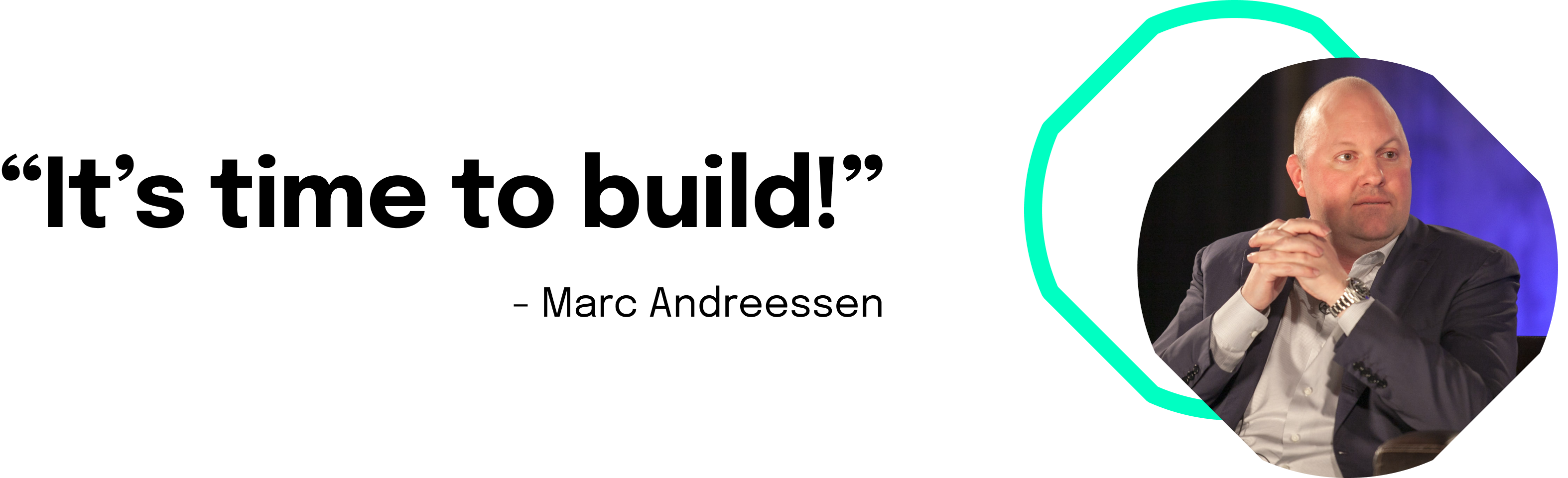 Generative KI: berühmte Worte des Tech-Investors Marc Andreessen: „It’s time to build”.